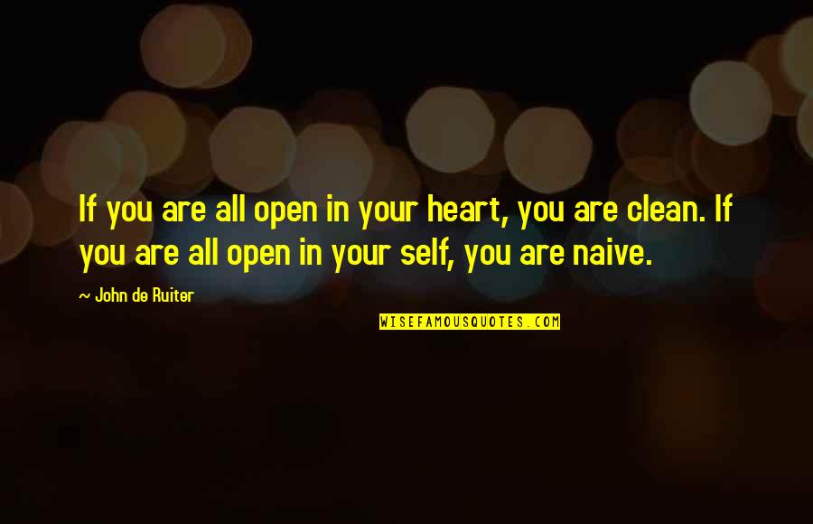 You Open Your Heart Quotes By John De Ruiter: If you are all open in your heart,