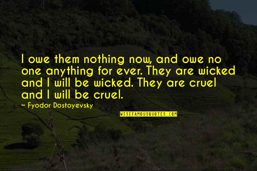 You Owe Nothing Quotes By Fyodor Dostoyevsky: I owe them nothing now, and owe no