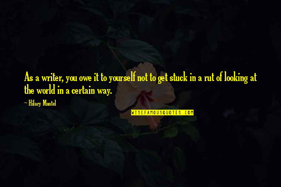 You Owe Yourself Quotes By Hilary Mantel: As a writer, you owe it to yourself