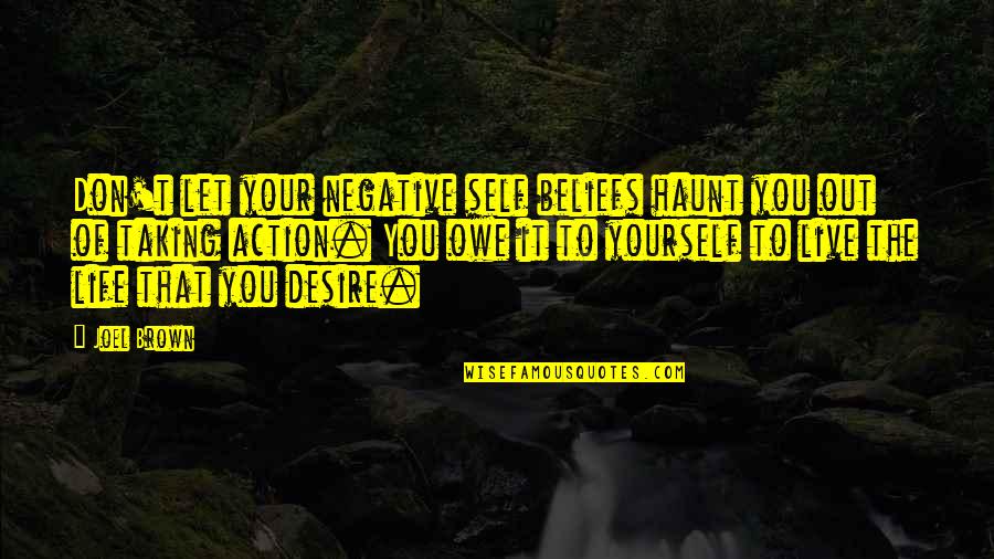 You Owe Yourself Quotes By Joel Brown: Don't let your negative self beliefs haunt you You Owe Yourself Quotes By Joel Brown: Don't let your negative self beliefs haunt you