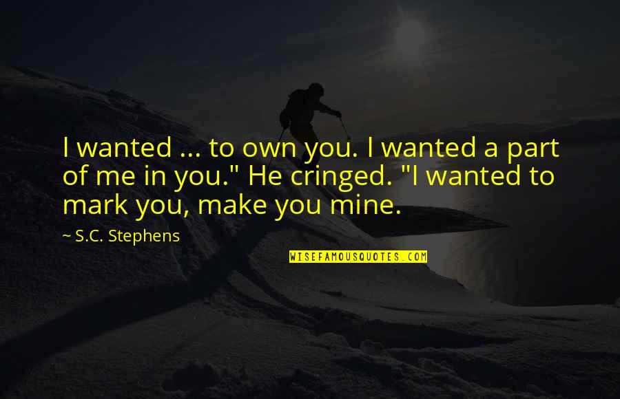 You Own Me Quotes By S.C. Stephens: I wanted ... to own you. I wanted