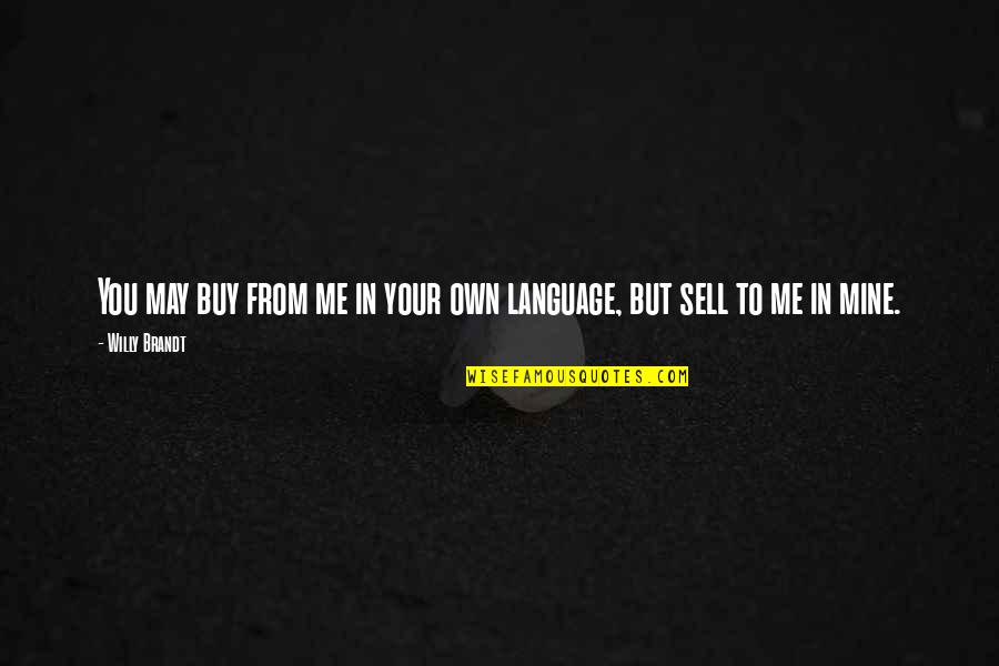 You Own Me Quotes By Willy Brandt: You may buy from me in your own