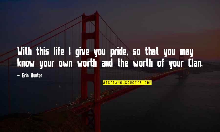 You Own Your Life Quotes By Erin Hunter: With this life I give you pride, so
