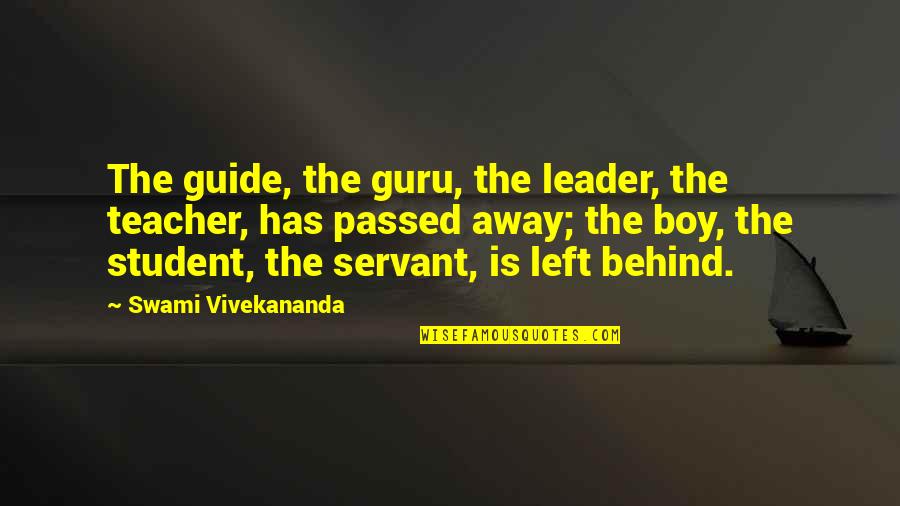 You Passed Away Quotes By Swami Vivekananda: The guide, the guru, the leader, the teacher,