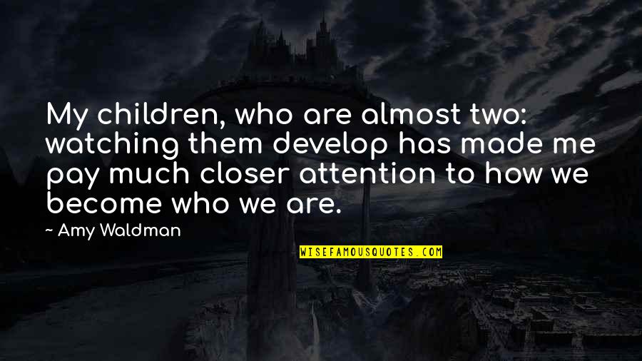 You Pay Me No Attention Quotes By Amy Waldman: My children, who are almost two: watching them