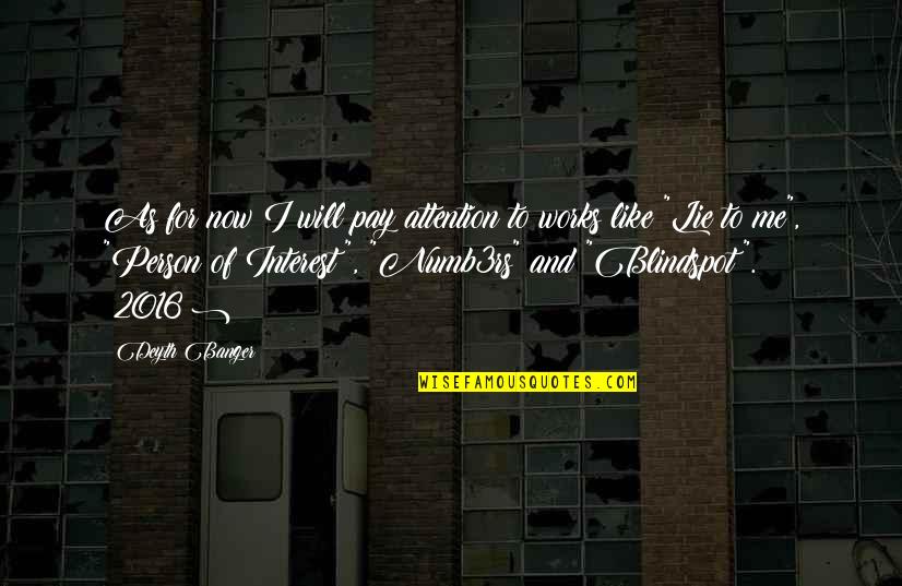 You Pay Me No Attention Quotes By Deyth Banger: As for now I will pay attention to
