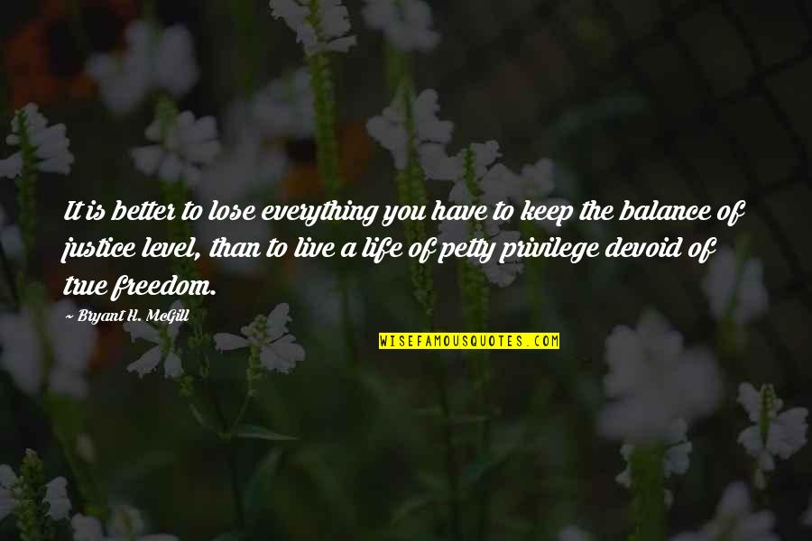 You Petty Quotes By Bryant H. McGill: It is better to lose everything you have