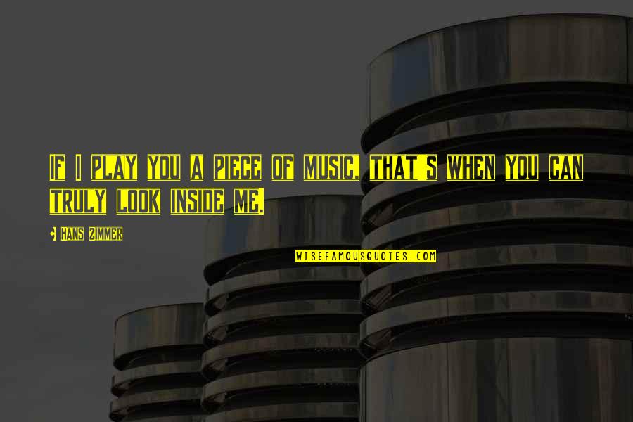 You Play Me I Play You Quotes By Hans Zimmer: If I play you a piece of music,