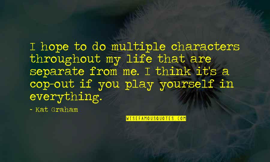 You Play Me I Play You Quotes By Kat Graham: I hope to do multiple characters throughout my