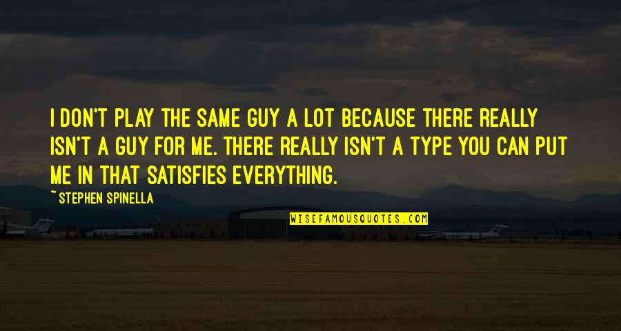 You Play Me I Play You Quotes By Stephen Spinella: I don't play the same guy a lot