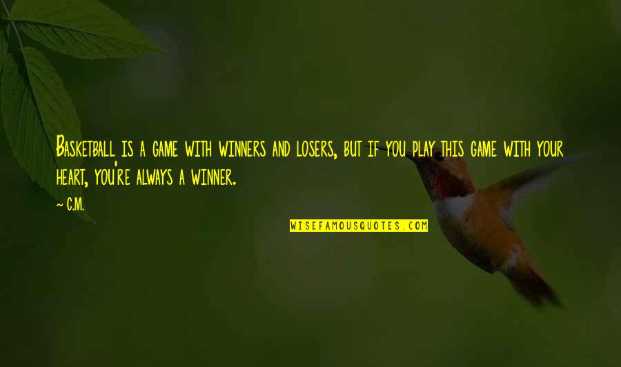 You Play Quotes By C.M.: Basketball is a game with winners and losers, You Play Quotes By C.M.: Basketball is a game with winners and losers,