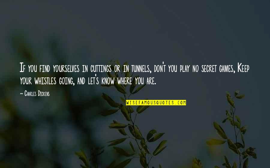 You Play Quotes By Charles Dickens: If you find yourselves in cuttings or in You Play Quotes By Charles Dickens: If you find yourselves in cuttings or in