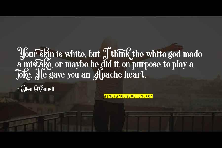 You Play Quotes By Ellen O'Connell: Your skin is white, but I think the You Play Quotes By Ellen O'Connell: Your skin is white, but I think the