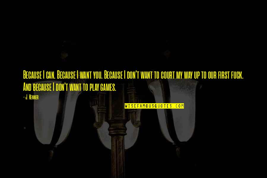 You Play Quotes By J. Kenner: Because I can. Because I want you. Because You Play Quotes By J. Kenner: Because I can. Because I want you. Because