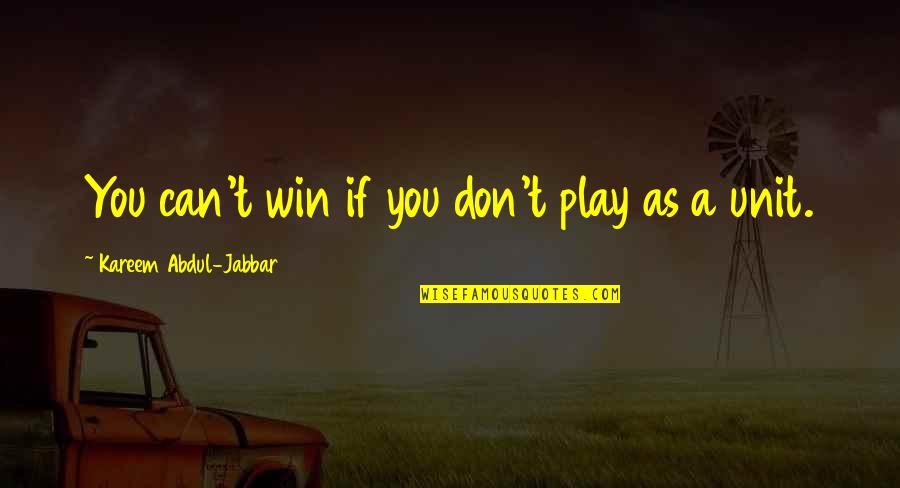 You Play Quotes By Kareem Abdul-Jabbar: You can't win if you don't play as You Play Quotes By Kareem Abdul-Jabbar: You can't win if you don't play as