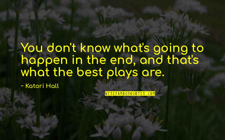 You Play Quotes By Katori Hall: You don't know what's going to happen in