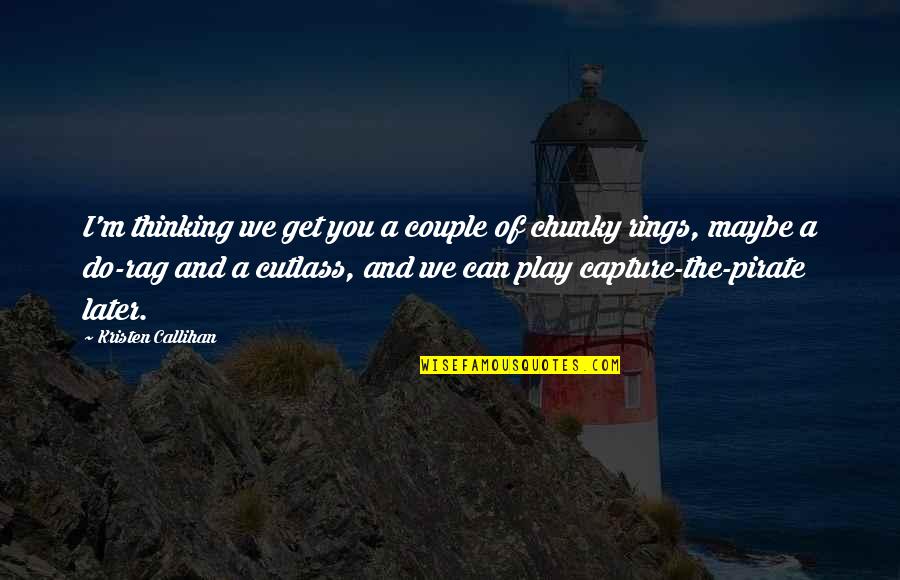 You Play Quotes By Kristen Callihan: I'm thinking we get you a couple of You Play Quotes By Kristen Callihan: I'm thinking we get you a couple of