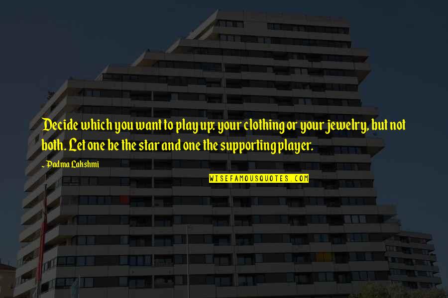 You Play Quotes By Padma Lakshmi: Decide which you want to play up: your You Play Quotes By Padma Lakshmi: Decide which you want to play up: your