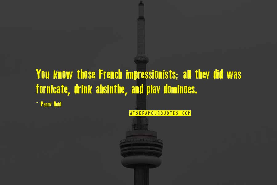 You Play Quotes By Penny Reid: You know those French impressionists; all they did You Play Quotes By Penny Reid: You know those French impressionists; all they did