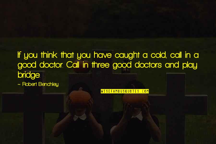 You Play Quotes By Robert Benchley: If you think that you have caught a You Play Quotes By Robert Benchley: If you think that you have caught a