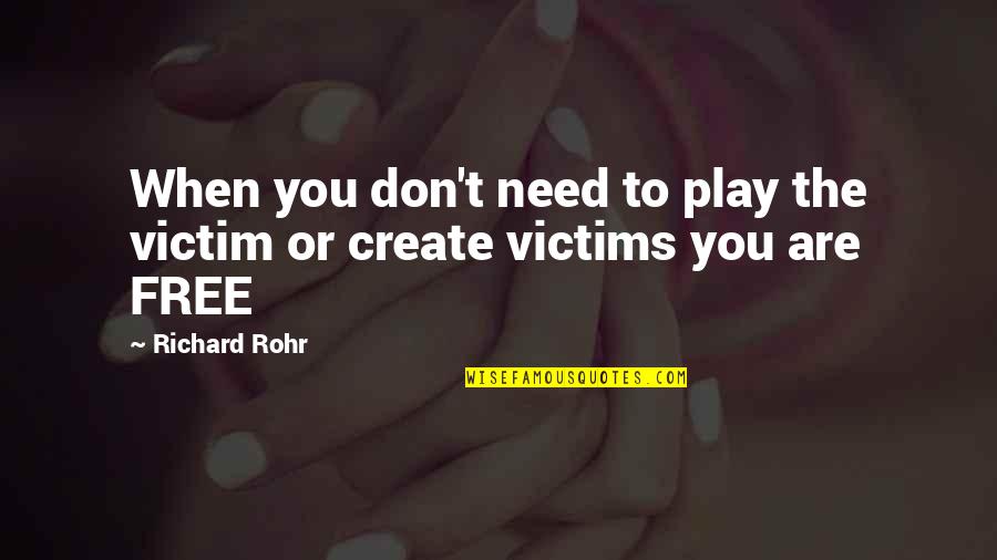 You Play The Victim Quotes By Richard Rohr: When you don't need to play the victim