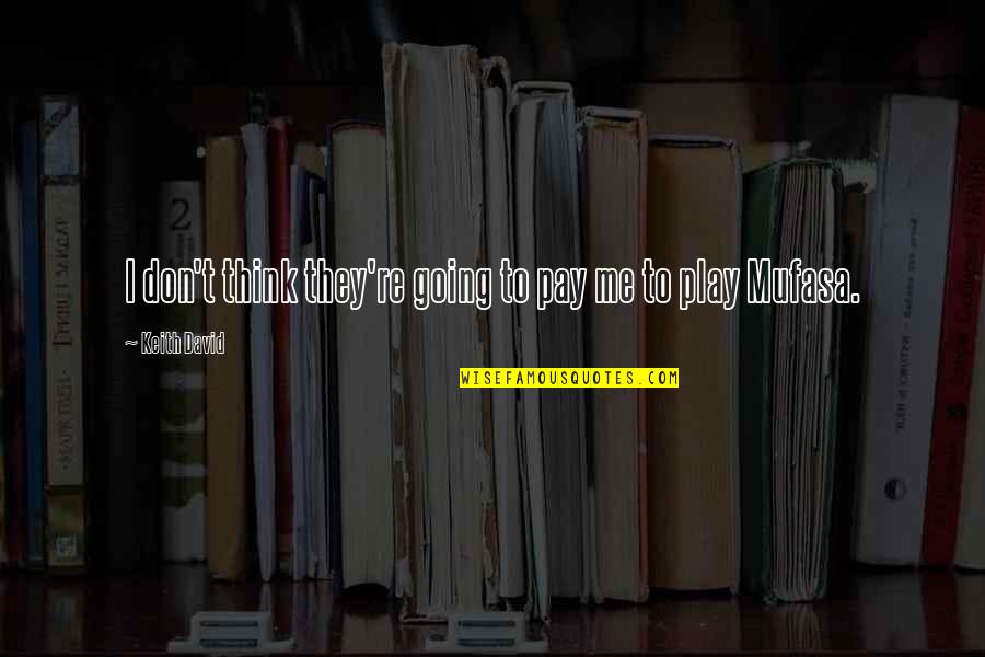 You Play You Pay Quotes By Keith David: I don't think they're going to pay me