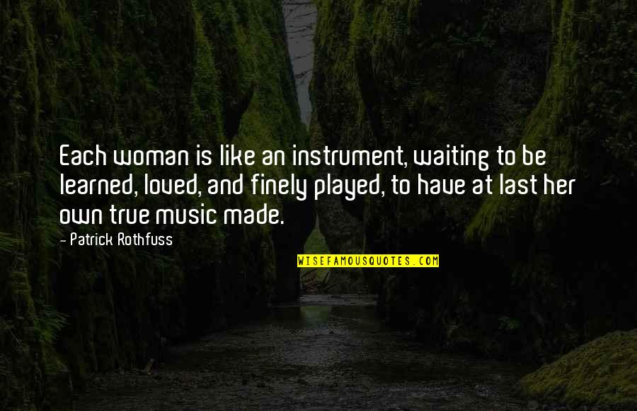 You Played Her Quotes By Patrick Rothfuss: Each woman is like an instrument, waiting to