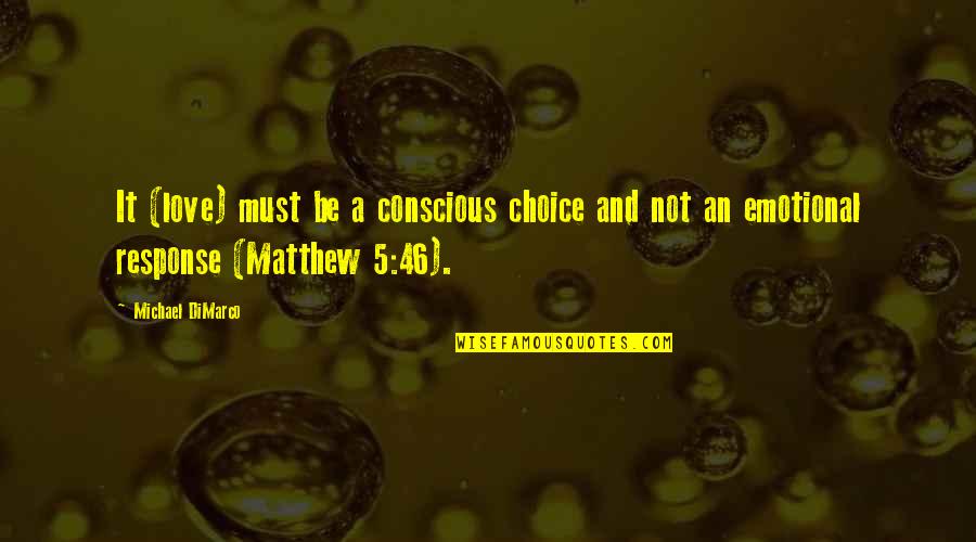 You Played My Feelings Quotes By Michael DiMarco: It (love) must be a conscious choice and You Played My Feelings Quotes By Michael DiMarco: It (love) must be a conscious choice and