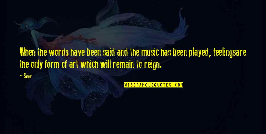 You Played My Feelings Quotes By Soar: When the words have been said and the You Played My Feelings Quotes By Soar: When the words have been said and the