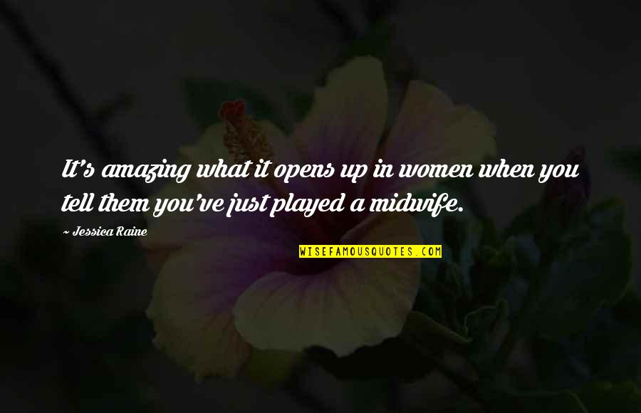 You Played Quotes By Jessica Raine: It's amazing what it opens up in women You Played Quotes By Jessica Raine: It's amazing what it opens up in women