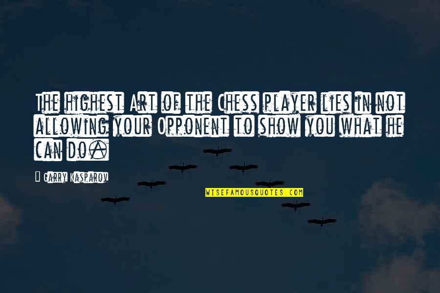 You Player Quotes By Garry Kasparov: The highest Art of the Chess player lies