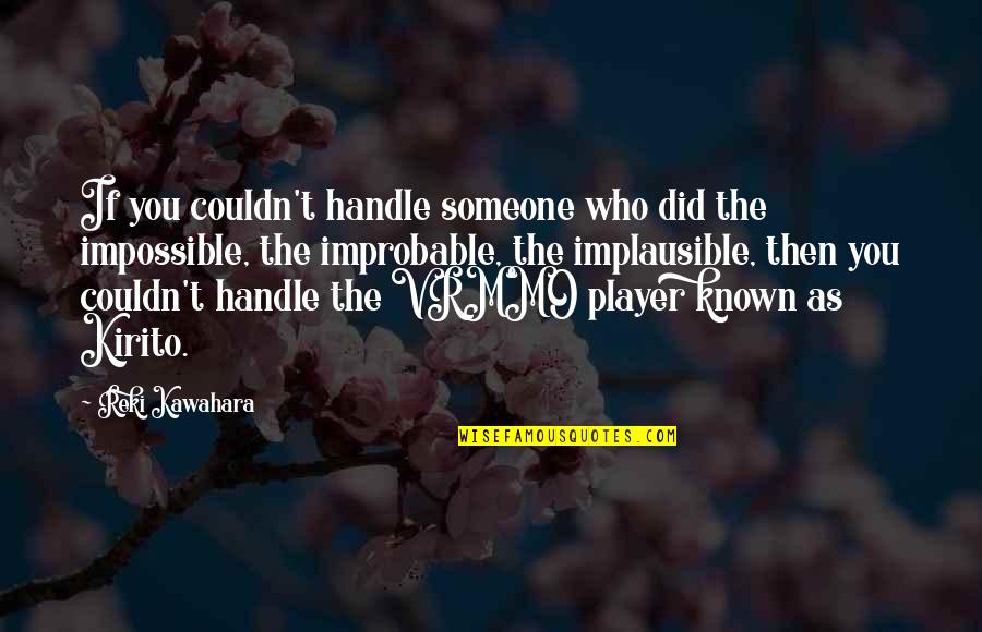 You Player Quotes By Reki Kawahara: If you couldn't handle someone who did the