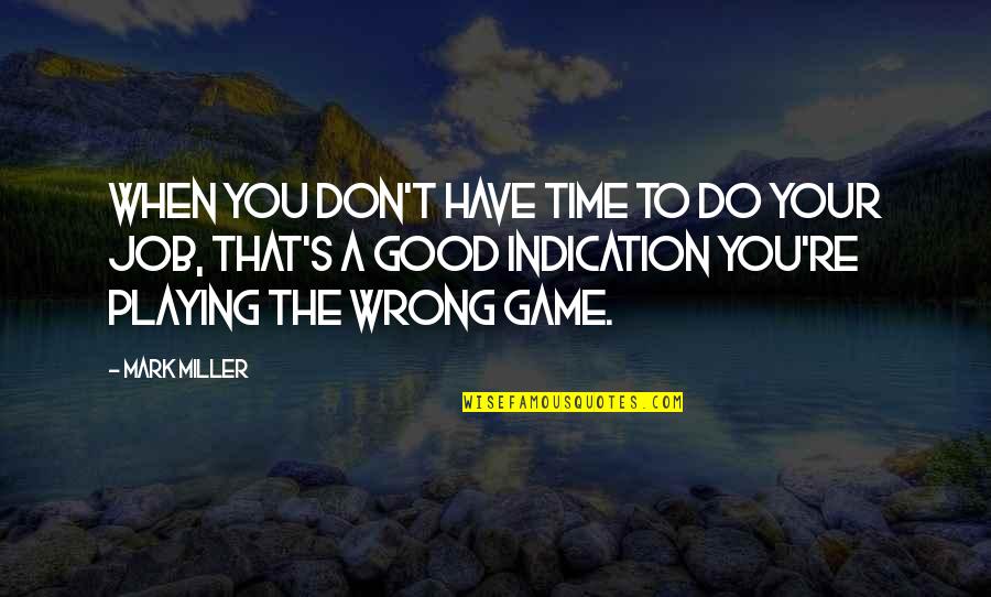 You Playing Games Quotes By Mark Miller: When you don't have time to do your