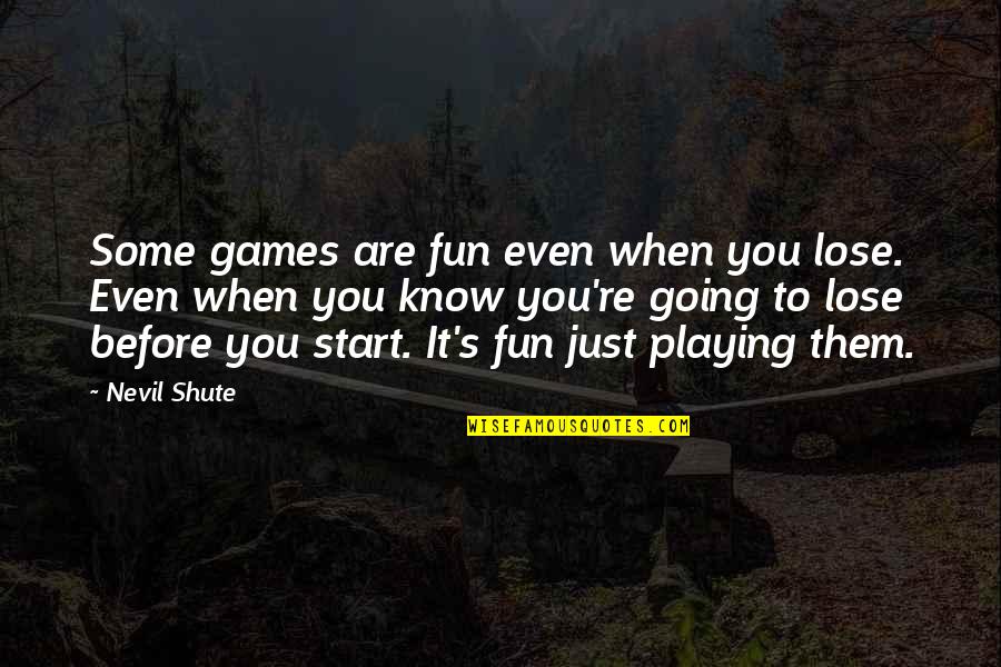 You Playing Games Quotes By Nevil Shute: Some games are fun even when you lose.