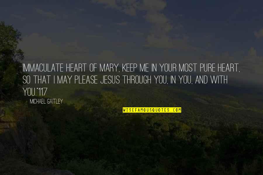 You Please Me Quotes By Michael Gaitley: Immaculate Heart of Mary, keep me in your