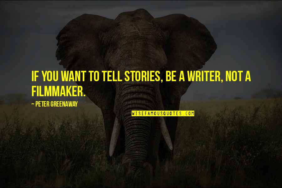 You Portray Yourself Quotes By Peter Greenaway: If you want to tell stories, be a You Portray Yourself Quotes By Peter Greenaway: If you want to tell stories, be a