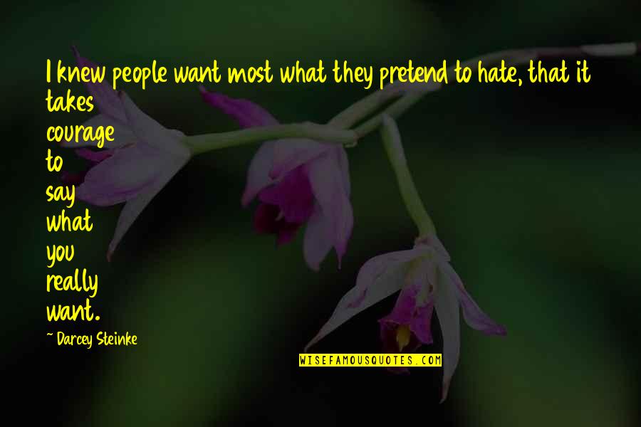 You Pretend Quotes By Darcey Steinke: I knew people want most what they pretend