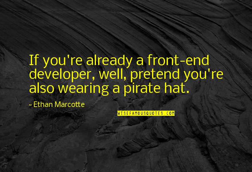 You Pretend Quotes By Ethan Marcotte: If you're already a front-end developer, well, pretend