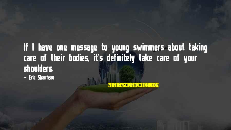 You Pushing Me Away Quotes By Eric Shanteau: If I have one message to young swimmers