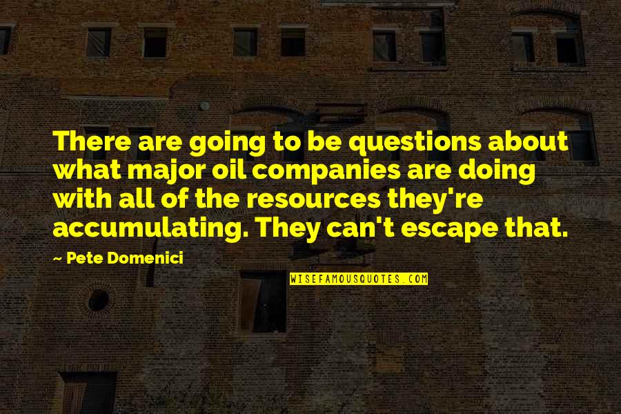 You Pushing Me Away Quotes By Pete Domenici: There are going to be questions about what