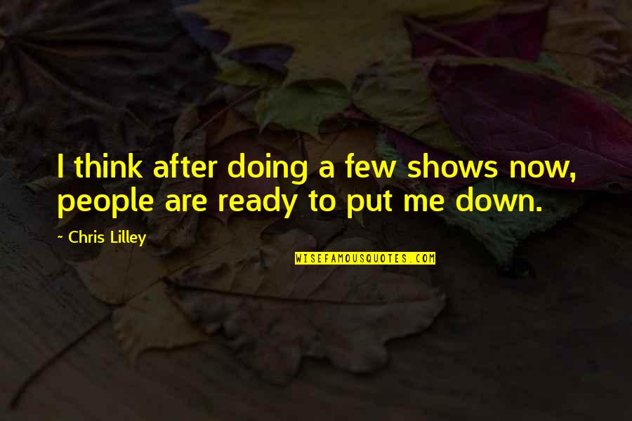 You Put Me Down Quotes By Chris Lilley: I think after doing a few shows now,