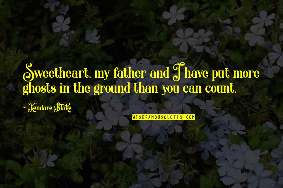 You Put The Quotes By Kendare Blake: Sweetheart, my father and I have put more