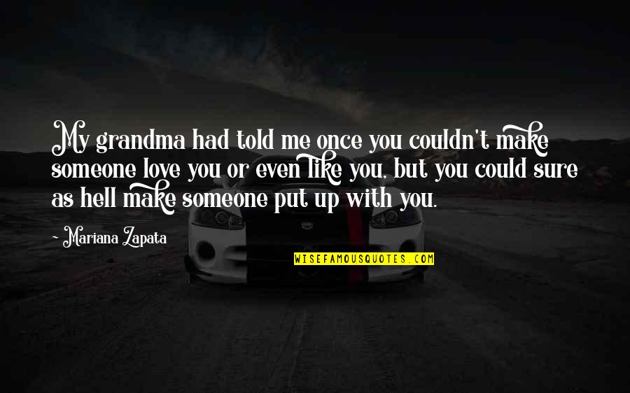 You Put Up With Me Quotes By Mariana Zapata: My grandma had told me once you couldn't