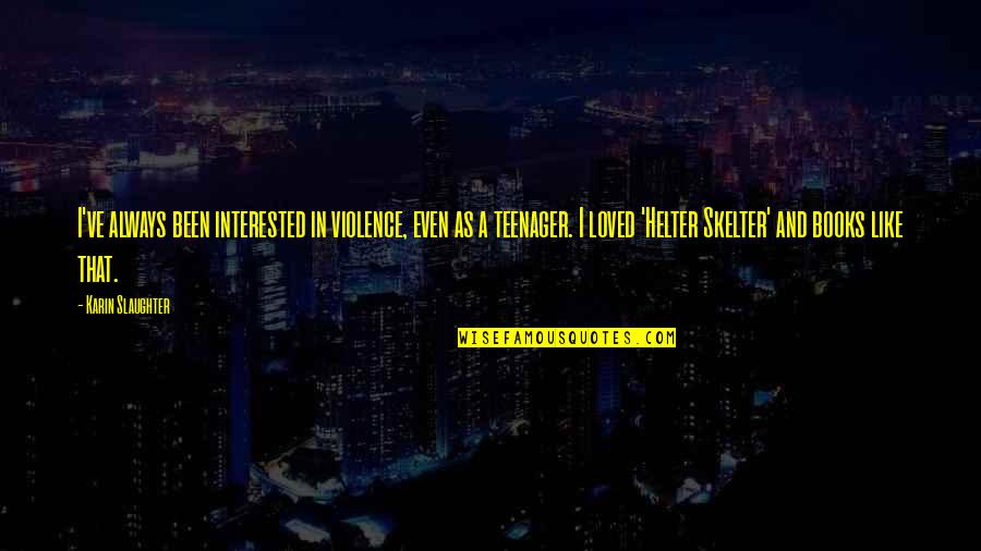 You Raise Me Up Chords Quotes By Karin Slaughter: I've always been interested in violence, even as