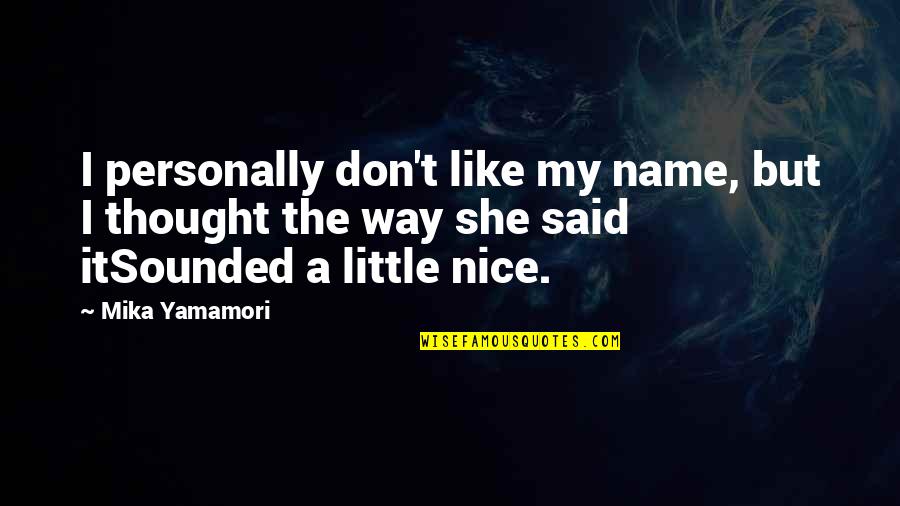 You Raise Me Up Chords Quotes By Mika Yamamori: I personally don't like my name, but I