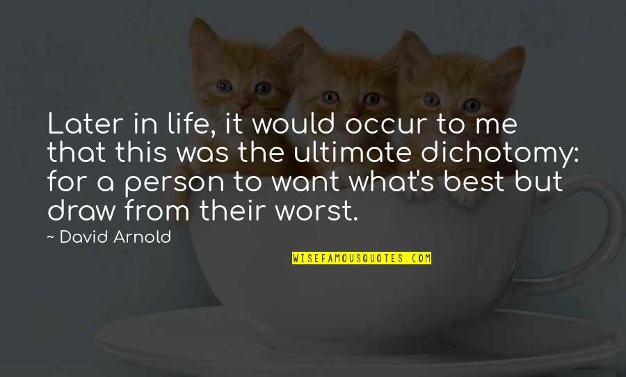 You Raised Me Well Quotes By David Arnold: Later in life, it would occur to me You Raised Me Well Quotes By David Arnold: Later in life, it would occur to me