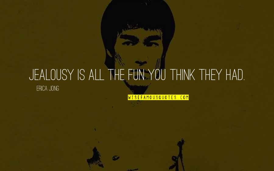 You Rang Movie Quote Quotes By Erica Jong: Jealousy is all the fun you think they You Rang Movie Quote Quotes By Erica Jong: Jealousy is all the fun you think they