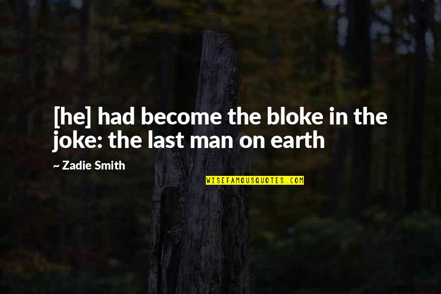 You Re A Joke Quotes By Zadie Smith: [he] had become the bloke in the joke: