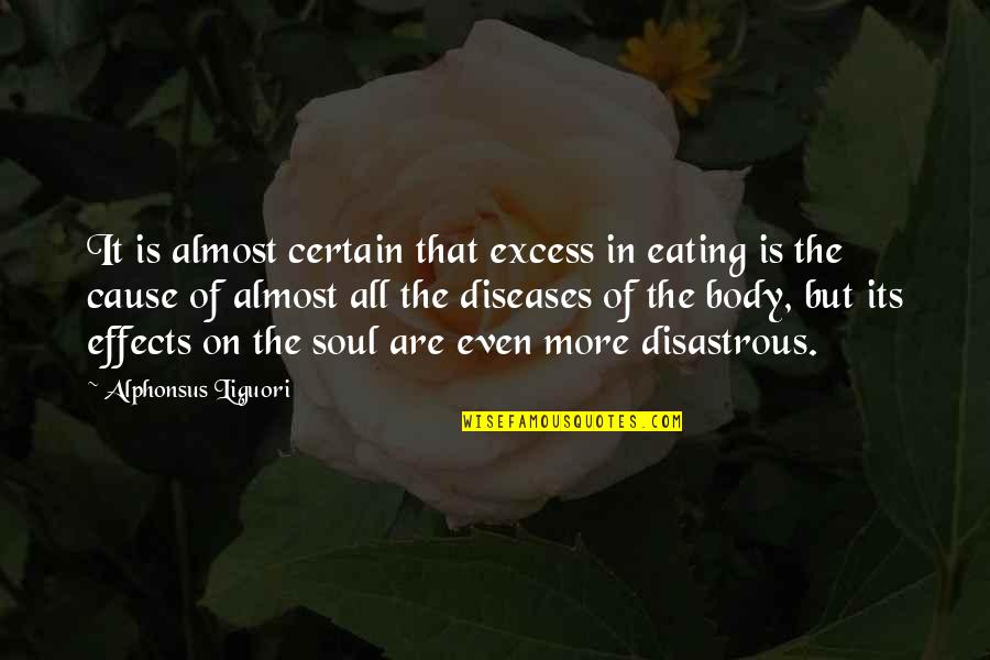 You Re Almost There Quotes By Alphonsus Liguori: It is almost certain that excess in eating