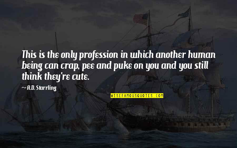 You Re Cute Quotes By A.D. Starrling: This is the only profession in which another